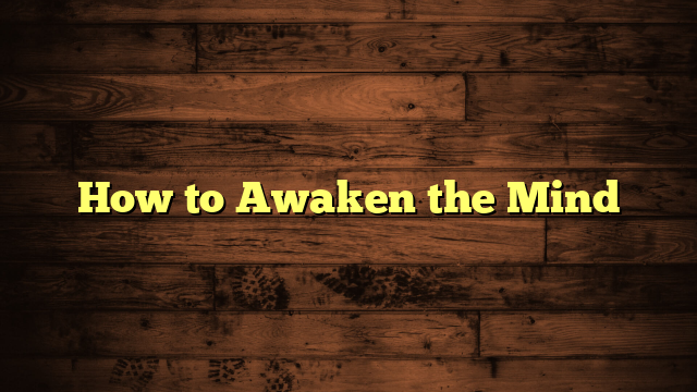 How to Awaken the Mind