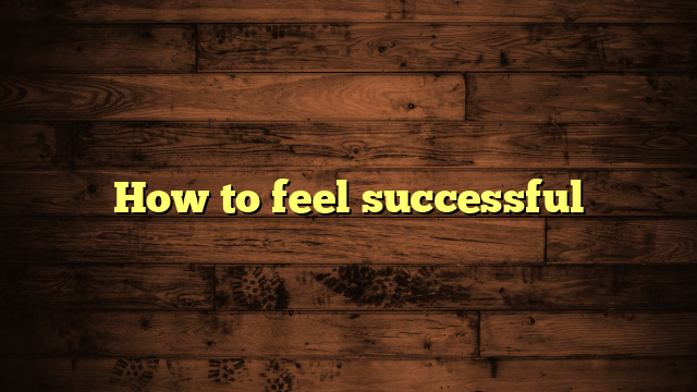 How to feel successful