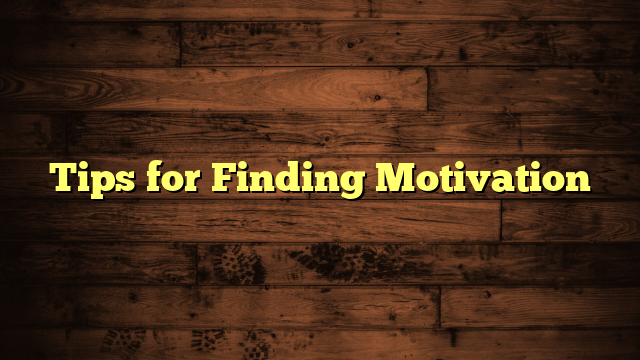 Tips for Finding Motivation